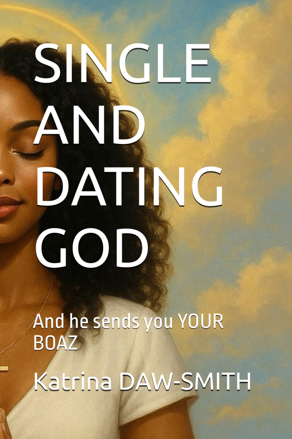 Single and Dating God and He Sends YOUR BOAZ